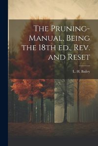 Cover image for The Pruning-manual, Being the 18th ed., rev. and Reset