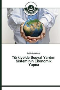 Cover image for Turkiye'de Sosyal Yard&#305;m Sisteminin Ekonomik Yap&#305;s&#305;