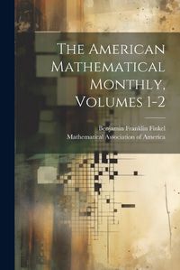 Cover image for The American Mathematical Monthly, Volumes 1-2