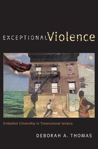 Cover image for Exceptional Violence: Embodied Citizenship in Transnational Jamaica