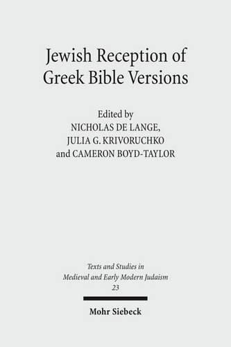 Jewish Reception of Greek Bible Versions: Studies in Their Use in Late Antiquity and the Middle Ages