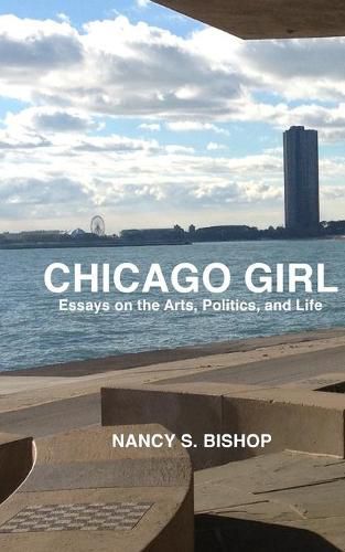 Cover image for Chicago Girl: Essays on Art, Politics, and Life