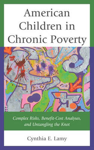 Cover image for American Children in Chronic Poverty: Complex Risks, Benefit-Cost Analyses, and Untangling the Knot