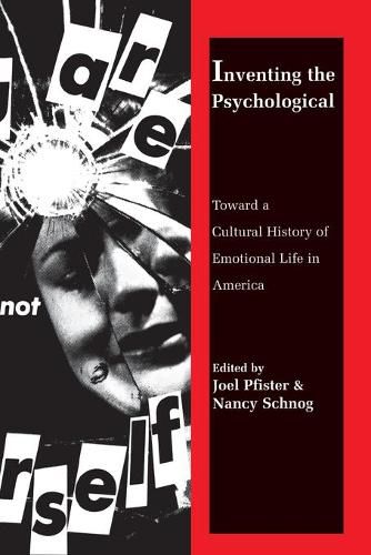 Cover image for Inventing the Psychological: Toward a Cultural History of Emotional Life in America