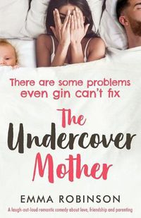 Cover image for The Undercover Mother: A laugh out loud romantic comedy about love, friendship and parenting