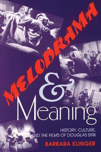 Cover image for Melodrama and Meaning: History, Culture, and the Films of Douglas Sirk