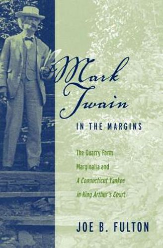 Cover image for Mark Twain in the Margins: The Quarry Farm Marginalia and a   Connecticut Yankee in King Arthur's Court