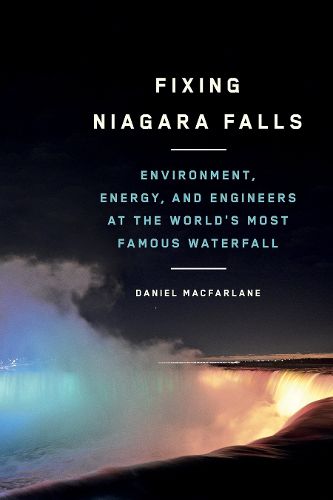 Cover image for Fixing Niagara Falls: Environment, Energy, and Engineers at the World's Most Famous Waterfall