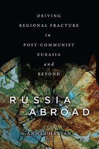 Cover image for Russia Abroad: Driving Regional Fracture in Post-Communist Eurasia and Beyond