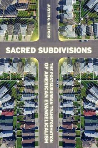 Cover image for Sacred Subdivisions: The Postsuburban Transformation of American Evangelicalism