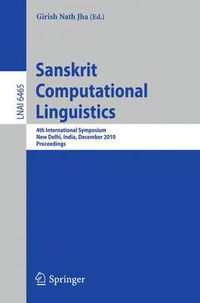 Cover image for Sanskrit Computational Linguistics: 4th International Symposium, New Delhi, India, December 10-12, 2010. Proceedings