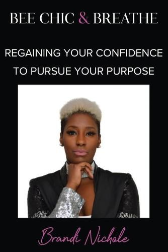 Cover image for Bee Chic & Breathe: Regaining Your Confidence To Pursue Your Purpose