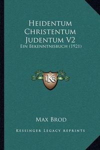 Cover image for Heidentum Christentum Judentum V2: Ein Bekenntnisbuch (1921)