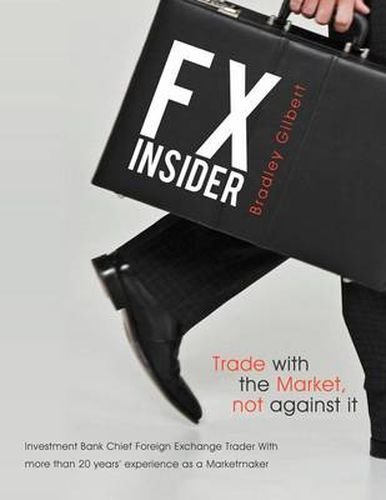 Cover image for Fx Insider: Investment Bank Chief Foreign Exchange Trader with More Than 20 Years' Experience as a Marketmaker