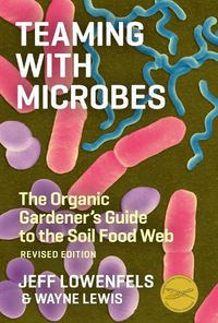Cover image for Teaming with Microbes: The Organic Gardener's Guide to the Soil Food Web