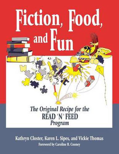 Cover image for Fiction, Food, and Fun: The Original Recipe for the READ 'N' FEED Program