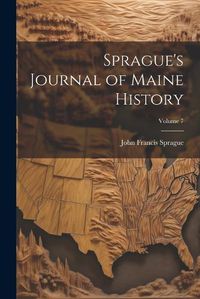 Cover image for Sprague's Journal of Maine History; Volume 7