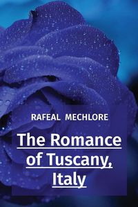 Cover image for The Romance of Tuscany, Italy