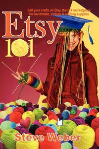 Cover image for Etsy 101: Sell Your Crafts on Etsy, the DIY Marketplace for Handmade, Vintage and Crafting Supplies