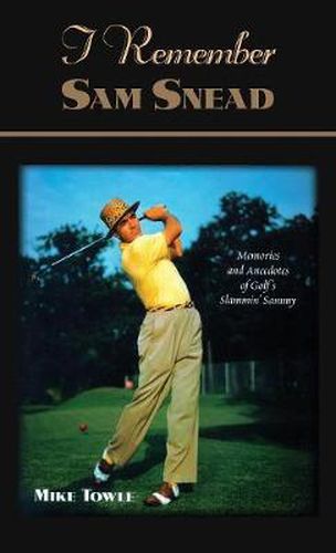 I Remember Sam Snead: Memories and Anecdotes