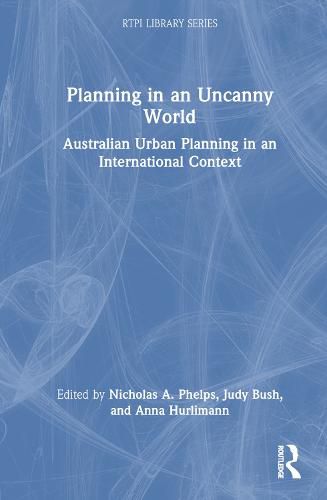 Planning in an Uncanny World: Australian Urban Planning in an International Context