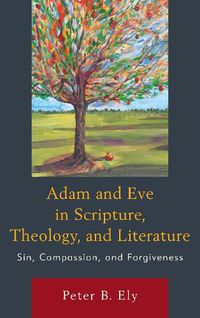 Cover image for Adam and Eve in Scripture, Theology, and Literature: Sin, Compassion, and Forgiveness