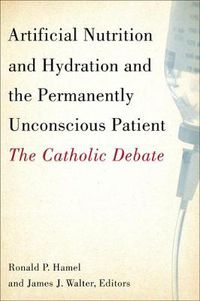 Cover image for Artificial Nutrition and Hydration and the Permanently Unconscious Patient: The Catholic Debate