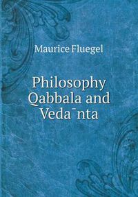 Cover image for Philosophy Qabbala and Veda&#772;nta