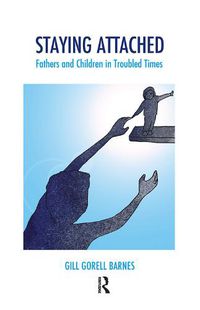 Cover image for Staying Attached: Fathers and Children in Troubled Times