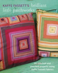 Cover image for Kaffe Fassett's Brilliant Little Patchworks - 20 s titched and patched projects using Kaffe Fassett f abrics