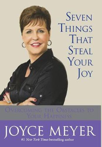 Seven Things That Steal Your Joy: Overcoming the Obstacles to Your Happiness