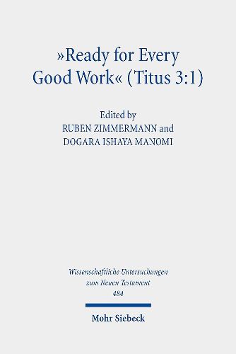 Cover image for Ready for Every Good Work  (Titus 3:1): Implicit Ethics in the Letter to Titus. Kontexte und Normen neutestamentlicher Ethik/ Contexts and Norms of New Testament Ethics. Vol. XIII