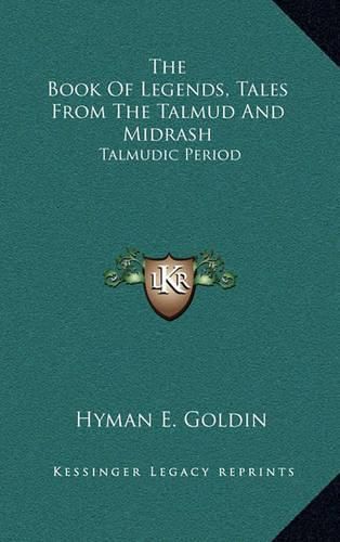 The Book of Legends, Tales from the Talmud and Midrash: Talmudic Period