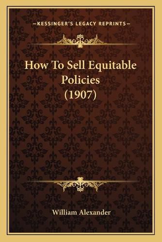 Cover image for How to Sell Equitable Policies (1907)