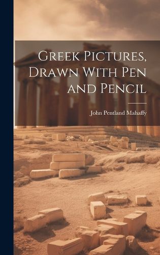 Cover image for Greek Pictures, Drawn With Pen and Pencil