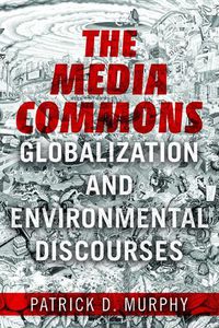 Cover image for The Media Commons: Globalization and Environmental Discourses