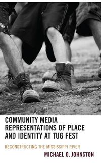 Cover image for Community Media Representations of Place and Identity at Tug Fest: Reconstructing the Mississippi River