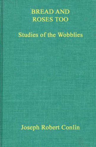 Cover image for Bread and Roses Too: Studies of the Wobblies