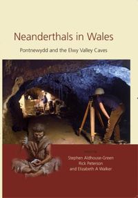 Cover image for Neanderthals in Wales: Pontnewydd and the Elwy Valley Caves