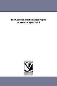 Cover image for The Collected Mathematical Papers of Arthur Cayley.Vol. 3