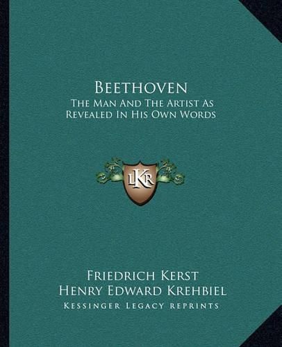 Beethoven: The Man and the Artist as Revealed in His Own Words