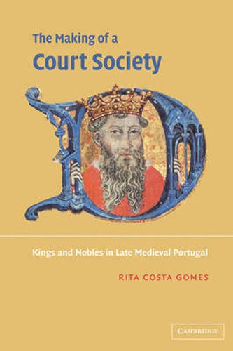 Cover image for The Making of a Court Society: Kings and Nobles in Late Medieval Portugal