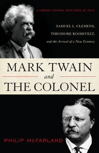 Cover image for Mark Twain and the Colonel: Samuel L. Clemens, Theodore Roosevelt, and the Arrival of a New Century