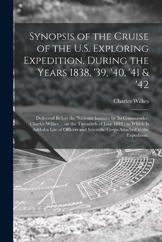 Cover image for Synopsis of the Cruise of the U.S. Exploring Expedition, During the Years 1838, '39, '40, '41 & '42