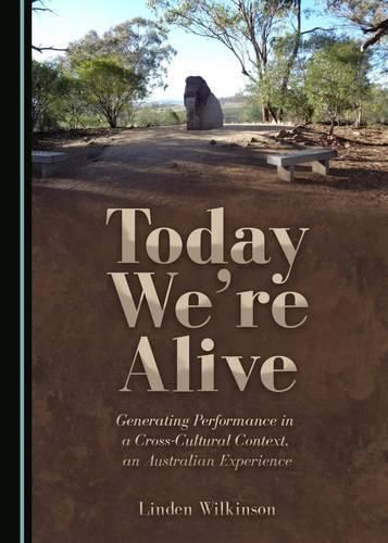 Cover image for Today We're Alive: Generating Performance in a Cross-Cultural Context, an Australian Experience