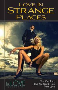 Cover image for Love In Strange Places: TruLOVE Collection