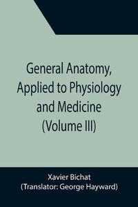 Cover image for General Anatomy, Applied to Physiology and Medicine (Volume III)