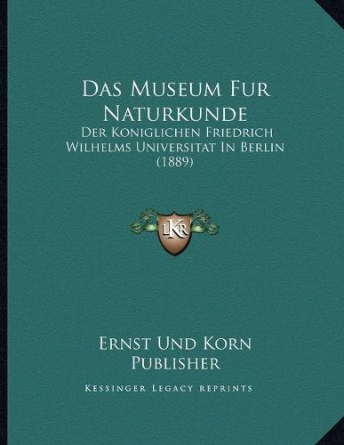 Cover image for Das Museum Fur Naturkunde: Der Koniglichen Friedrich Wilhelms Universitat in Berlin (1889)