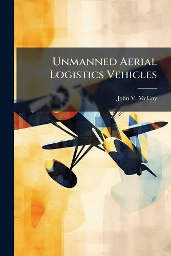 Cover image for Unmanned Aerial Logistics Vehicles