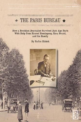 Cover image for The Paris Bureau: How a Brooklyn Journalist Survived Jazz Age Paris with Help from Ernest Hemingway, Ezra Pound and his Family